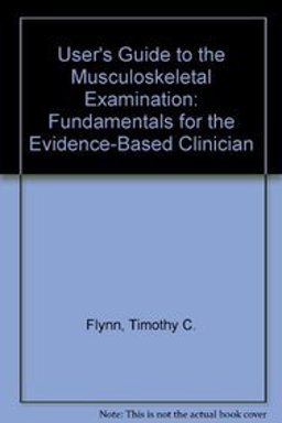 Users' Guide to the Musculoskeletal Examination Fundamentals for the Evidence-Based Clinician  9780971479234 Front Cover