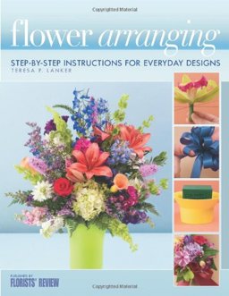 Flower Arranging : Step-by-Step Instructions for Everyday Designs  9780971486089 Front Cover