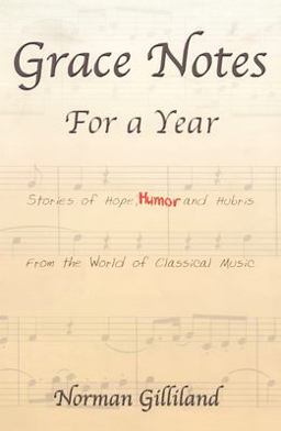 Grace Notes for a Year Stories of Hope, Humor and Hubris from the World of Classical Music  9780971509306 Front Cover