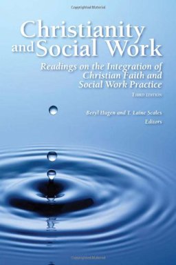 Christianity and Social Work : Readings on the Integration of Christian Faith and Social Work Practice 3rd 9780971531826 Front Cover
