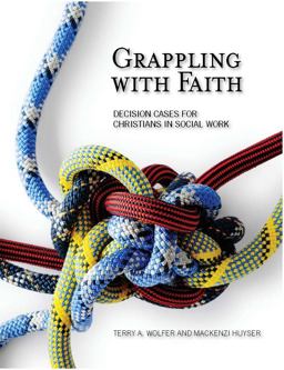 Grappling with Faith Decision Cases for Christians in Social Work  9780971531864 Front Cover