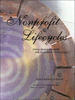 Nonprofit Lifecycles : Stage-Based Wisdom for Nonprofit Capacity  9780971730502 Front Cover
