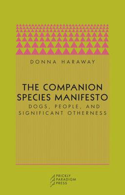 Companion Species Manifesto Dogs, People, and Significant Otherness  9780971757585 Front Cover