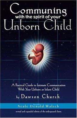 Communing with the Spirit of Your Unborn Child A Practical Guide to Intimate Communication with Your Unborn or Infant Child  9780972002813 Front Cover