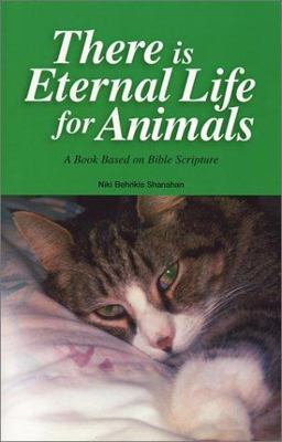 There Is Eternal Life for Animals A Book Based on Bible Scripture  9780972030106 Front Cover