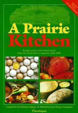 Prairie Kitchen Recipes, Poems and Colorful Stories from the Prairie Farmer Magazine, 1841-1900  9780972055208 Front Cover