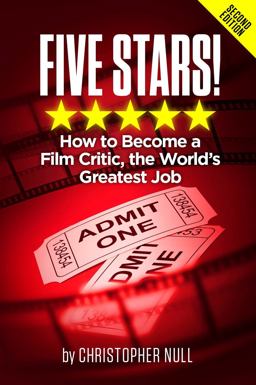 Five Stars! How to Become a Film Critic, the World's Greatest Job  9780972098113 Front Cover