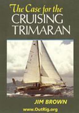 The Case for the Cruising Trimaran The Case for the Cruising Trimaran