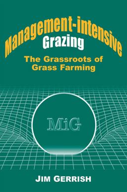 Management-Intensive Grazing The Grassroots of Grass Farming  9780972159708 Front Cover