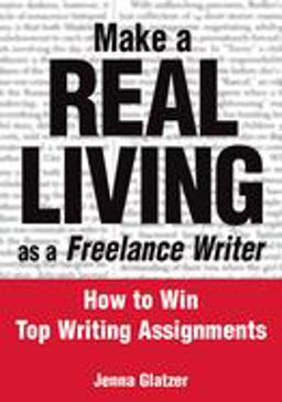 Make a Real Living as a Freelance Writer How to Win Top Writing Assignments  9780972202657 Front Cover
