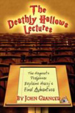 Deathly Hallows Lectures The Hogwarts Professor Explains the Final Harry Potter Adventure  9780972322171 Front Cover