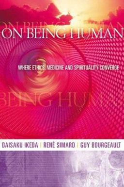 On Being Human Where Ethics, Medicine and Spirituality Converge  9780972326711 Front Cover