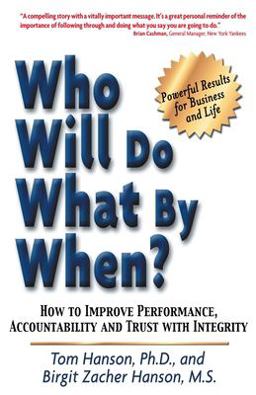 Who Will Do What by When? How to Improve Performance, Accountability and Trust with Integrity  9780972419444 Front Cover