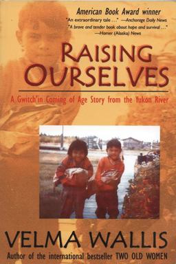 Raising Ourselves A Gwitch'in Coming of Age Story from the Yukon River 7th 9780972494472 Front Cover