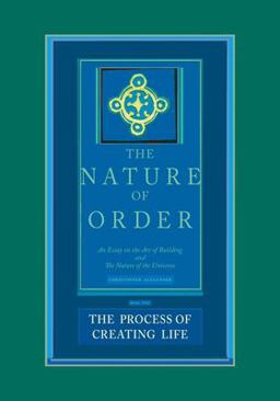 Nature of Order An Essay on the Art of Building and the Nature of the Universe: The Process of Creating Life  9780972652926 Front Cover