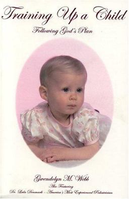 Training up a Child Following God's Plan: 11 Essential Components to Building a Child  9780972730808 Front Cover