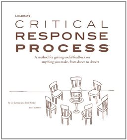 Liz Lerman's Critical Response Process A Method for Getting Useful Feedback on Anything You Make, from Dance to Dessert  9780972738507 Front Cover
