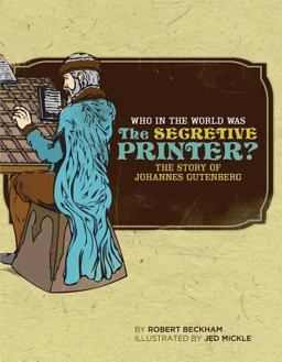 Who in the World Was the Secretive Printer The Story of Johannes Gutenberg  9780972860369 Front Cover
