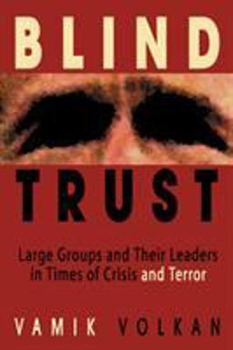 Blind Trust Large Groups and Their Leaders in Times of Crisis and Terror  9780972887526 Front Cover