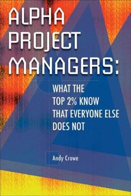 Alpha Project Managers What the Top 2% Know That Everyone Else Does Not  9780972967334 Front Cover
