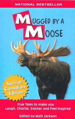 Mugged by a Moose True Tales to Make You Laugh, Chortle, Snicker and Feel Inspired  9780973467130 Front Cover