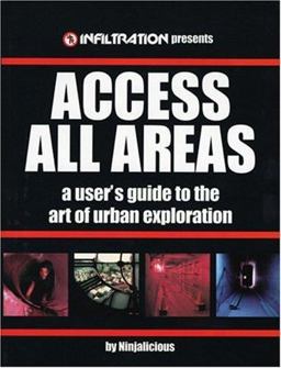 Access All Areas A User's Guide to the Art of Urban Exploration  9780973778700 Front Cover