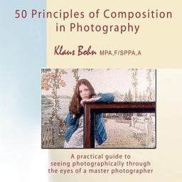 50 Principles of Composition in Photography A Practical Guide to Seeing Photographically Through the Eyes of a Master Photographer  9780973905090 Front Cover
