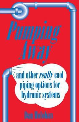 Pumping Away and Other Really Cool Piping Options for Hydronic Systems  9780974396088 Front Cover