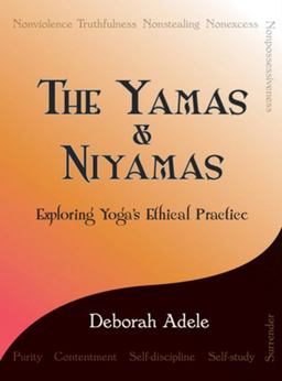 Yamas and Niyamas Exploring Yoga's Ethical Practice  9780974470641 Front Cover