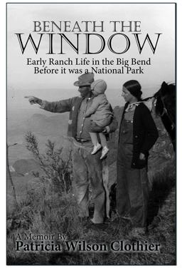 Beneath the Window Early Ranch Life in the Big Bend Country  9780974504827 Front Cover