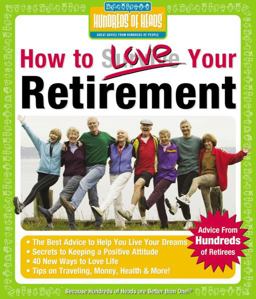 How to Love Your Retirement Advice from Hundreds of Retirees 2006 9780974629278 Front Cover