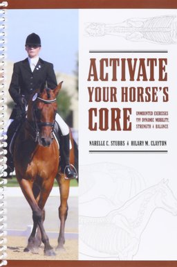 Activate Your HOrse's Core : Unmounted Exercises for Dynamic Mobility, Strength and Balance  9780974767017 Front Cover