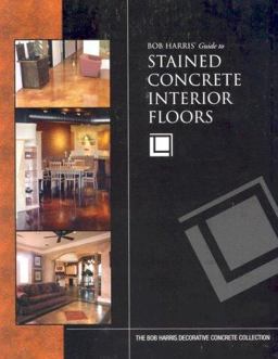 Bob Harris's Guide to Stained Concrete Interior Floors  9780974773704 Front Cover