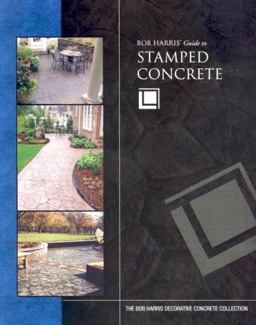 Bob Harris' Guide to Stamped Concrete  9780974773711 Front Cover