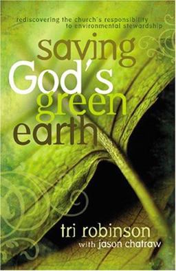 Saving God's Green Earth : Rediscovering the Church's Responsibility to Environmental Stewardship 1st 9780974882581 Front Cover