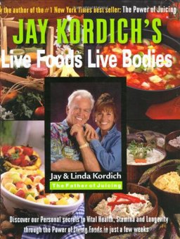 Live Foods -- Live Bodies: Discover Our Personal Secrets to Vital Health, Stamina And Longevity Through the Power of Living Foods in Just 30 Days  9780974921204 Front Cover