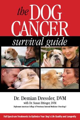 Dog Cancer Survival Guide Full Spectrum Treatments to Optimize Your Dog's Life Quality and Longevity  9780975263150 Front Cover