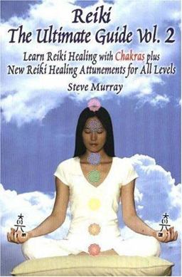 Reiki: the Ultimate Guide Learn Reiki Healing with Chakras Plus New Reiki Healing Attunements for All Levels  9780975264836 Front Cover