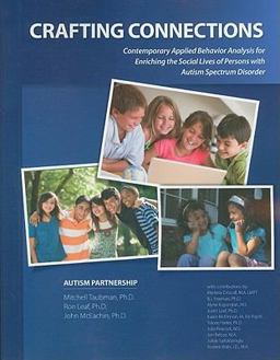 Crafting Connections Contemporary Applied Behavior Analysis for Enriching the Social Lives of Persons with Autism Spectrum Disorder  9780975585993 Front Cover