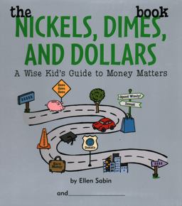 Nickels, Dimes, and Dollars Book A Wise Kid's Guide to Money Matters  9780975986899 Front Cover