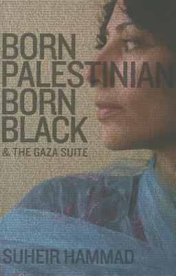 Born Palestinian, Born Black &amp; the Gaza Suite  9780976014225 Front Cover