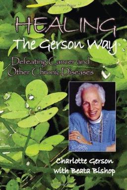 Healing the Gerson Way Defeating Cancer and Other Chronic Diseases  9780976018605 Front Cover