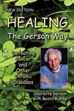 Healing the Gerson Way : Defeating Cancer and Other Chronic Diseases 2nd 9780976018629 Front Cover