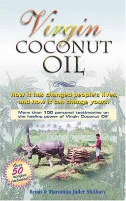 Virgin Coconut Oil : How It Has Changed People's Lives, and How It Can Change Yours!  9780976057802 Front Cover