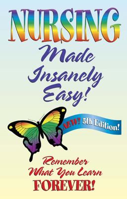 Nursing Made Insanely Easy : Remember What You Learn FOREVER! 5th 9780976102939 Front Cover