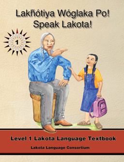 Lakhotiya Woglaka Po! - Speak Lakota! Level 1 2nd 9780976108207 Front Cover