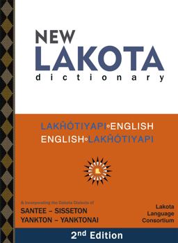 New Lakota Dictionary Lak&amp;#543;ï¿½tiyapi-English / English- ï¿½ Lak&amp;#543;ï¿½tiyapi and Incorporating the Dakota Dialects of Yankton-Yanktonai and Santee-Sisseton 2nd 9780976108290 Front Cover