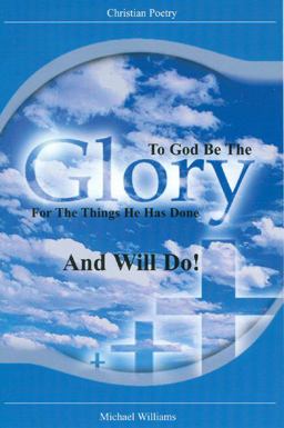 To God Be the Glory for the Things He Has Done and Will Do!
