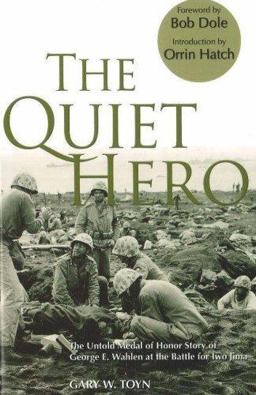 Quiet Hero The Untold Medal of Honor Story of George E. Wahlen at the Battle for Iwo Jima  9780976154785 Front Cover