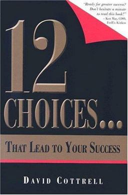 12 Choices... That Lead to Your Success 12 Choices... That Lead to Your Success